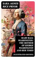 ebook: Mary Ball Washington: The Mother of George Washington and her Times (Illustrated Edition)