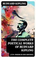 eBook: The Complete Poetical Works of Rudyard Kipling (570+ Poems in One Edition)