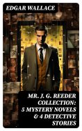 eBook: Mr. J. G. Reeder Collection: 5 Mystery Novels & 4 Detective Stories