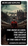 eBook: THE IRISH GUARDS: The First & the Second Battalion in the Great War (Complete Edition)