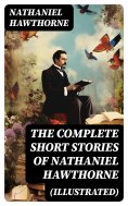 eBook: The Complete Short Stories of Nathaniel Hawthorne (Illustrated)