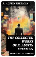 ebook: The Collected Works of R. Austin Freeman (Illustrated Edition)