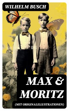 ebook: Max & Moritz (Mit Originalillustrationen)