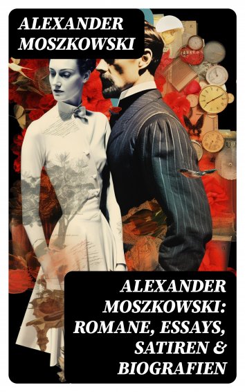 Alexander Moszkowski Alexander Moszkowski Romane, Essays, Satiren