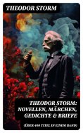 eBook: Theodor Storm: Novellen, Märchen, Gedichte & Briefe (Über 400 Titel in einem Band)