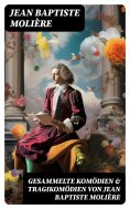 eBook: Gesammelte Komödien & Tragikomödien von Jean Baptiste Molière