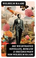 eBook: Die wichtigsten Novellen, Romane & Erzählungen von Wilhelm Raabe