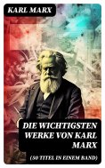 ebook: Die wichtigsten Werke von Karl Marx (50 Titel in einem Band)