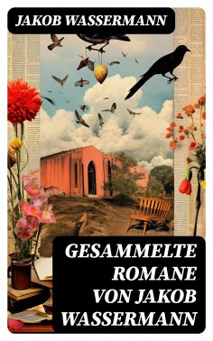 ebook: Gesammelte Romane von Jakob Wassermann