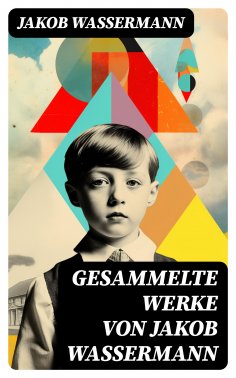 eBook: Gesammelte Werke von Jakob Wassermann