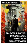 eBook: Marcel Proust: Gesammelte Romane & Erzählungen
