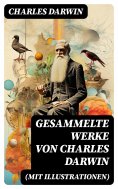 ebook: Gesammelte Werke von Charles Darwin (Mit Illustrationen)
