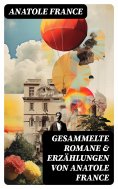 ebook: Gesammelte Romane & Erzählungen von Anatole France