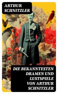 eBook: Die bekanntesten Dramen und Lustspiele von Arthur Schnitzler
