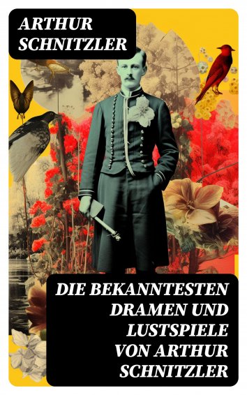 Arthur Schnitzler - Die Bekanntesten Dramen Und Lustspiele Von Arthur ...