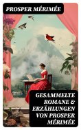 ebook: Gesammelte Romane & Erzählungen von Prosper Mérimée