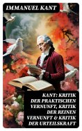 eBook: Kant: Kritik der praktischen Vernunft, Kritik der reinen Vernunft & Kritik der Urteilskraft