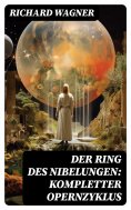 ebook: Der Ring des Nibelungen: Kompletter Opernzyklus