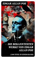 eBook: Die bekanntesten Werke von Edgar Allan Poe (100 Titel in einem Band)