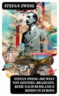 ebook: Stefan Zweig: Die Welt von Gestern, Brasilien, Reise nach Rußland & Reisen in Europa