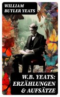 ebook: W.B. Yeats: Erzählungen & Aufsätze