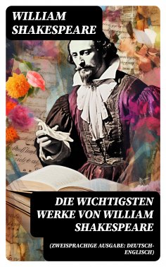 ebook: Die wichtigsten Werke von William Shakespeare (Zweisprachige Ausgabe: Deutsch-Englisch)
