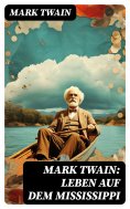 ebook: Mark Twain: Leben auf dem Mississippi