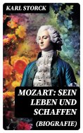 ebook: Mozart: Sein Leben und Schaffen (Biografie)