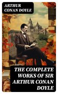 ebook: The Complete Works of Sir Arthur Conan Doyle