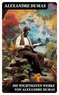 ebook: Die wichtigsten Werke von Alexandre Dumas