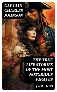 eBook: The True Life Stories of the Most Notorious Pirates (Vol. 1&2)