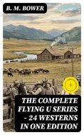eBook: The Complete Flying U Series – 24 Westerns in One Edition (Annotated)