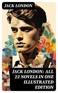 eBook: Jack London: All 22 Novels in One Illustrated Edition