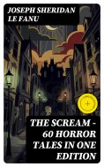 ebook: THE SCREAM - 60 Horror Tales in One Edition (Annotated)
