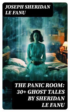 ebook: THE PANIC ROOM: 30+ Ghost Tales by Sheridan Le Fanu