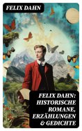 ebook: Felix Dahn: Historische Romane, Erzählungen & Gedichte
