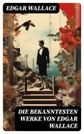 eBook: Die bekanntesten Werke von Edgar Wallace