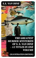 eBook: The Greatest Murder Mysteries of S. S. Van Dine - 12 Titles in One Volume (Illustrated Edition)