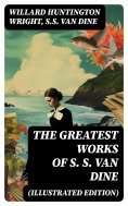 ebook: The Greatest Works of S. S. Van Dine (Illustrated Edition)