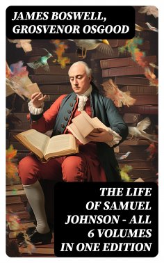 eBook: THE LIFE OF SAMUEL JOHNSON - All 6 Volumes in One Edition