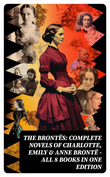 Anne Brontë, Charlotte Bronté, Emily Brontë - The Brontës: Complete ...