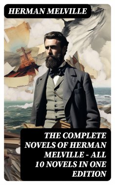ebook: The Complete Novels of Herman Melville - All 10 Novels in One Edition