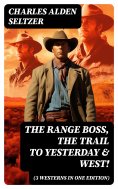 ebook: The Range Boss, The Trail To Yesterday & West! (3 Westerns in One Edition)
