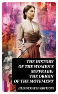 ebook: The History of the Women's Suffrage: The Origin of the Movement (Illustrated Edition)