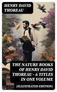 eBook: The Nature Books of Henry David Thoreau – 6 Titles in One Volume (Illustrated Edition)