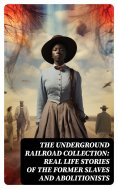 ebook: The Underground Railroad Collection: Real Life Stories of the Former Slaves and Abolitionists