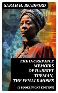 eBook: The Incredible Memoirs of Harriet Tubman, the Female Moses (2 Books in One Edition)