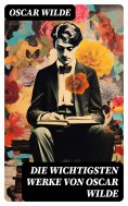 ebook: Die wichtigsten Werke von Oscar Wilde