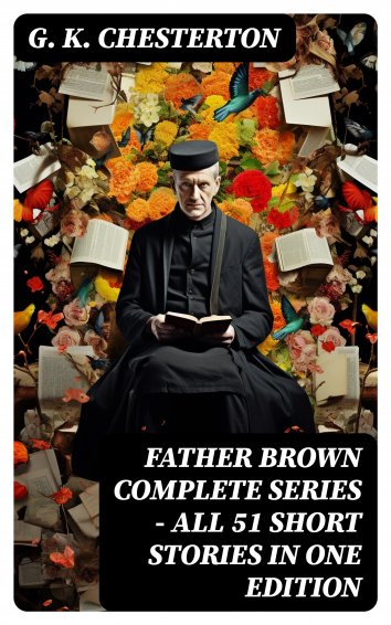 G. K. Chesterton - FATHER BROWN Complete Series - All 51 Short Stories ...