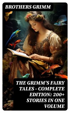 eBook: The Grimm's Fairy Tales - Complete Edition: 200+ Stories in One Volume